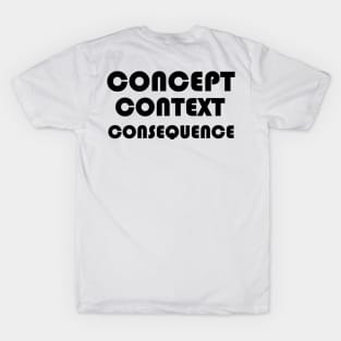 Concept, Context, Consequence B T-Shirt